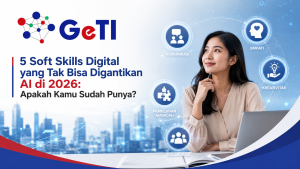 GETI- 5 Soft Skills Digital yang Tak Bisa Digantikan AI di 2026